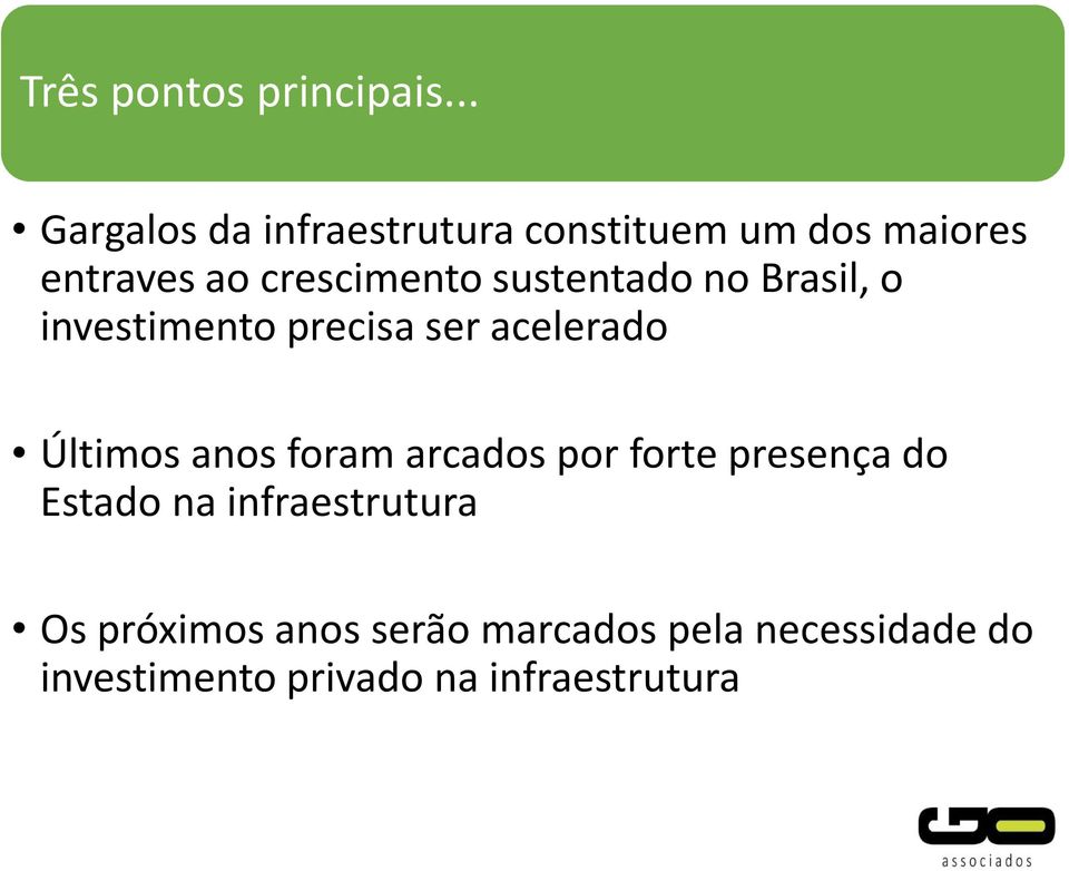sustentado no Brasil, o investimento precisa ser acelerado Últimos anos foram