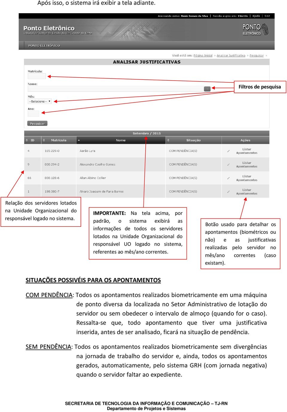 Botão usado para detalhar os apontamentos (biométricos ou não) e as justificativas realizadas pelo servidor no mês/ano correntes (caso existam).