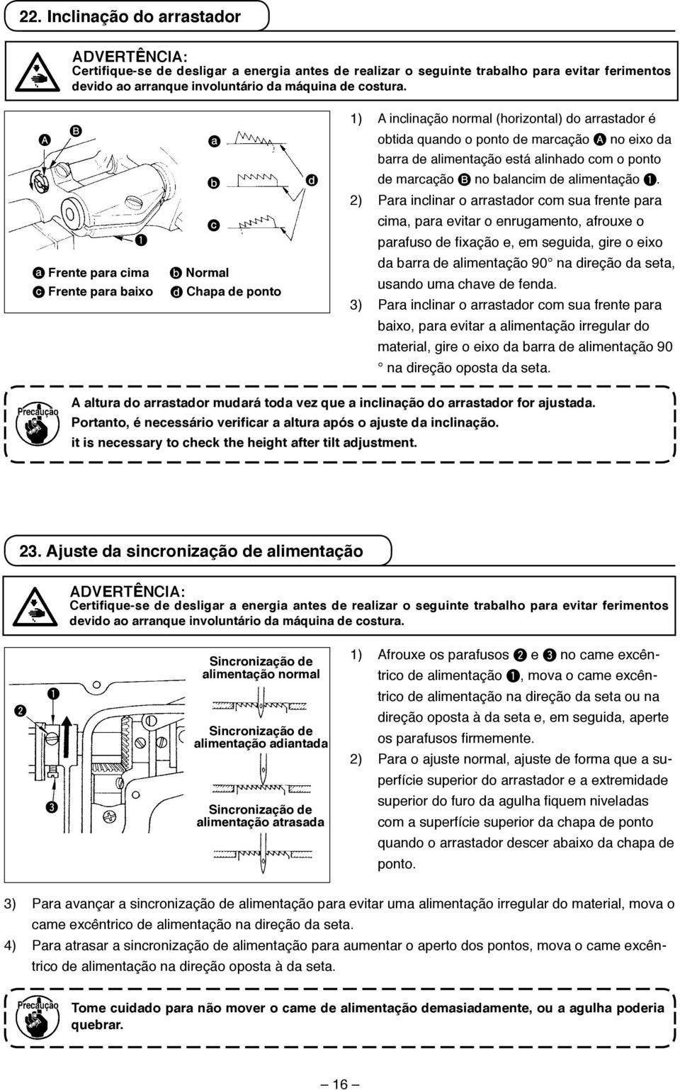 está alinhado com o ponto de marcação B no balancim de alimentação.