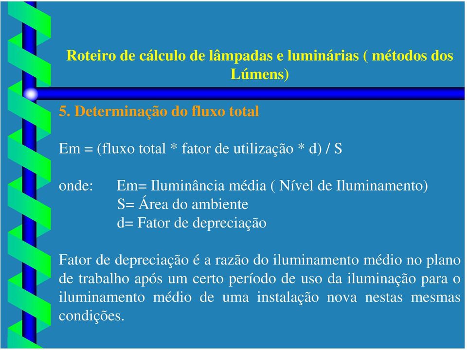 Nível de Iluminamento) S= Área do ambiente d= Fator de depreciação Fator de depreciação é a razão do