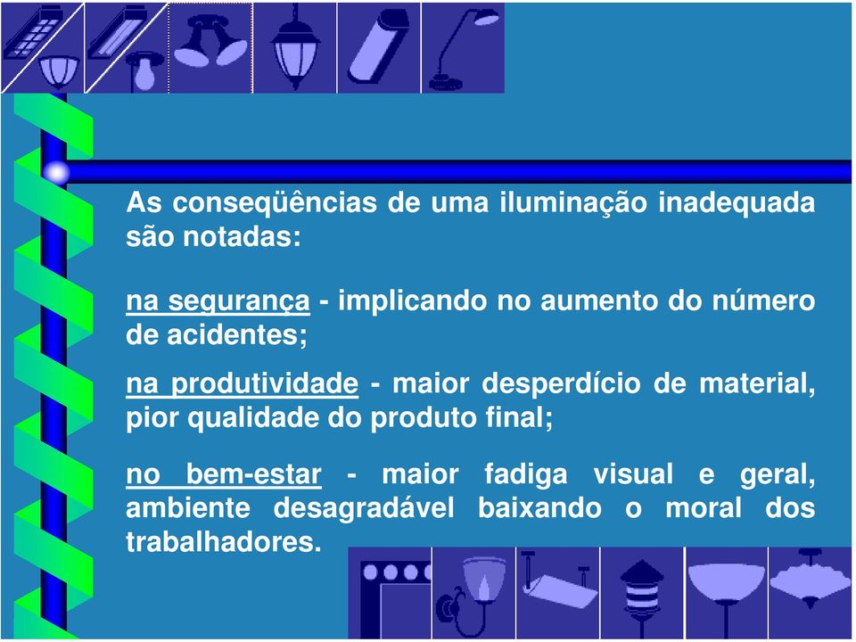 desperdício de material, pior qualidade do produto final; no bem-estar -