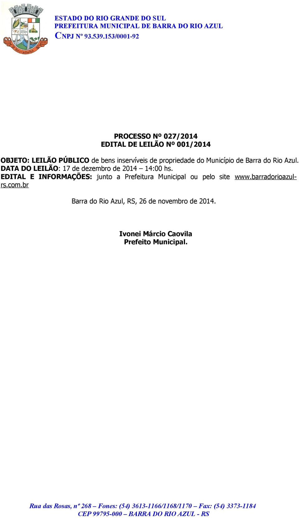 DATA DO LEILÃO: 17 de dezembro de 2014 14:00 hs.