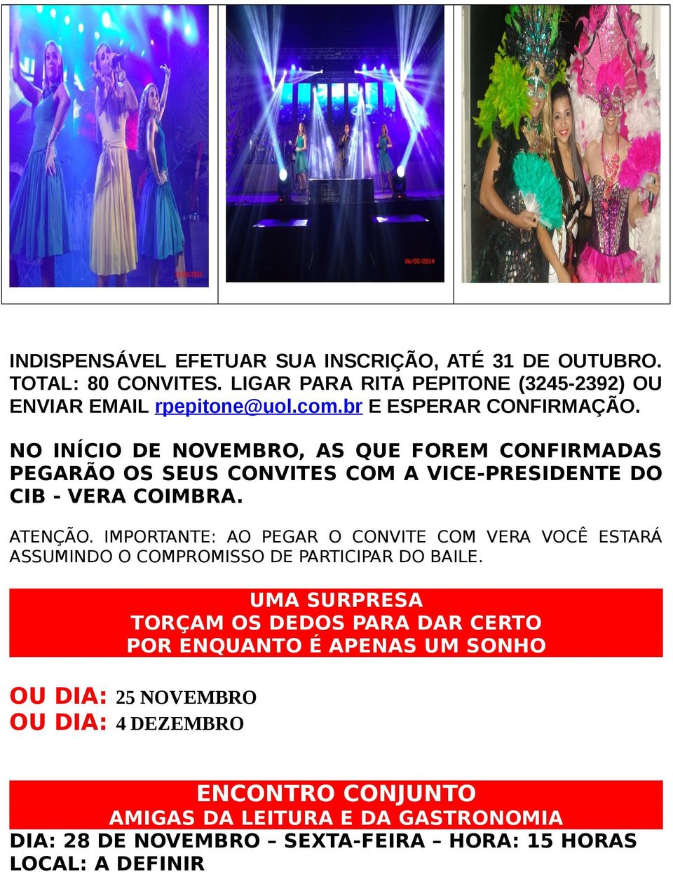 IMPORTANTE: AO PEGAR O CONVITE COM VERA VOCÊ ESTARÁ ASSUMINDO O COMPROMISSO DE PARTICIPAR DO BAILE.