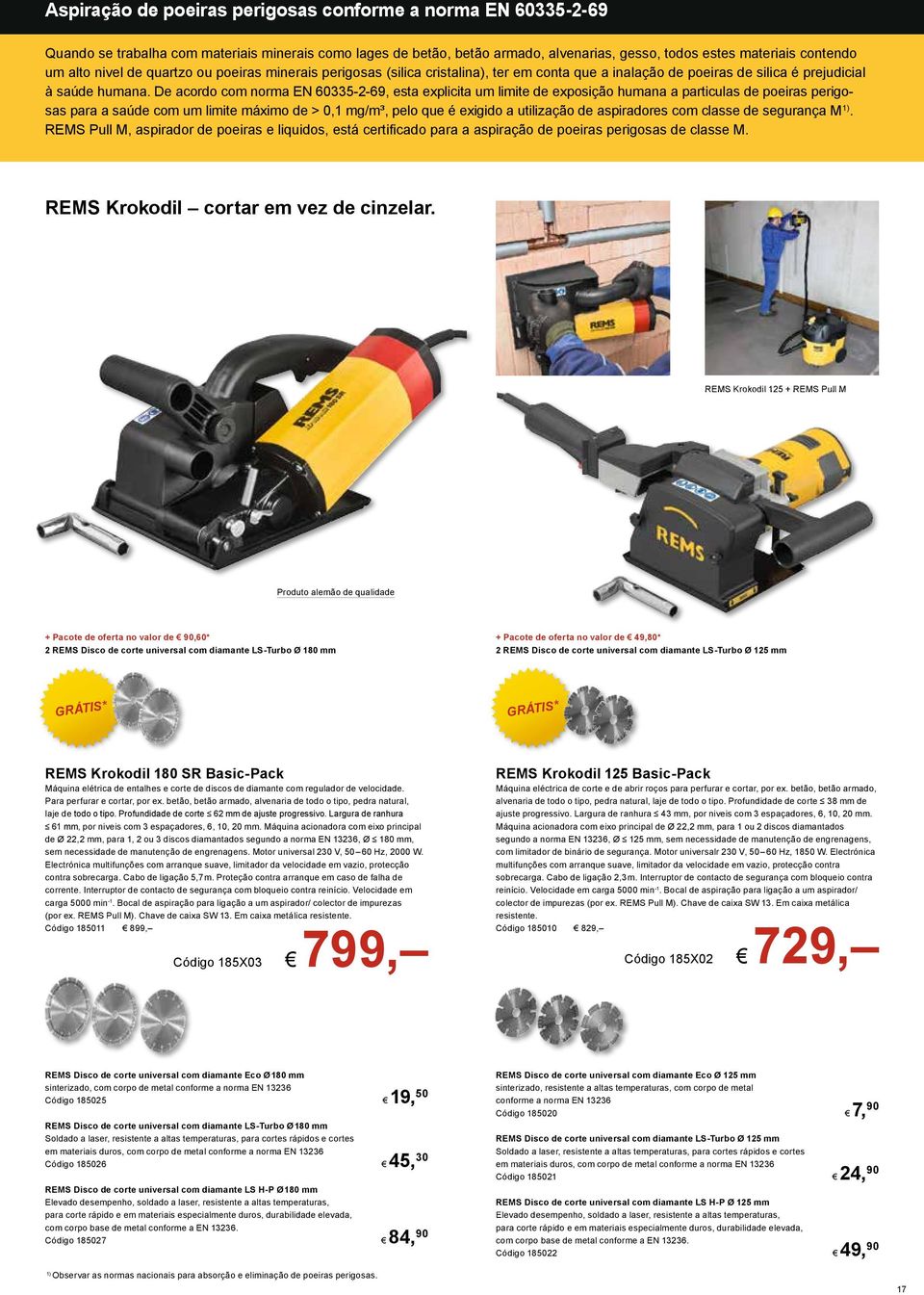 De acordo com norma EN 60335-2-69, esta explicita um limite de exposição humana a particulas de poeiras perigosas para a saúde com um limite máximo de > 0,1 mg/m³, pelo que é exigido a utilização de