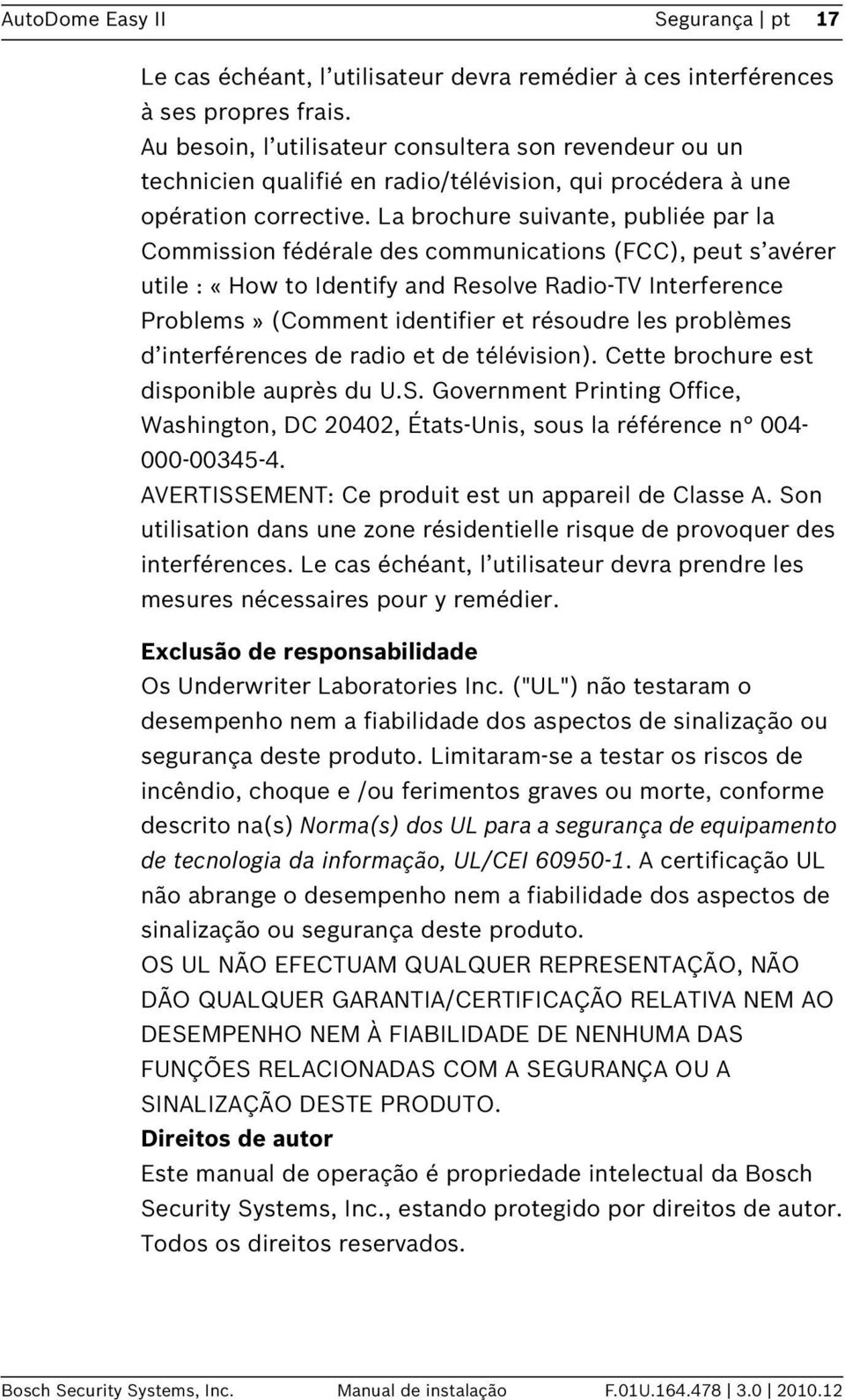 La brochure suivante, publiée par la Commission fédérale des communications (FCC), peut s avérer utile : «How to Identify and Resolve Radio-TV Interference Problems» (Comment identifier et résoudre