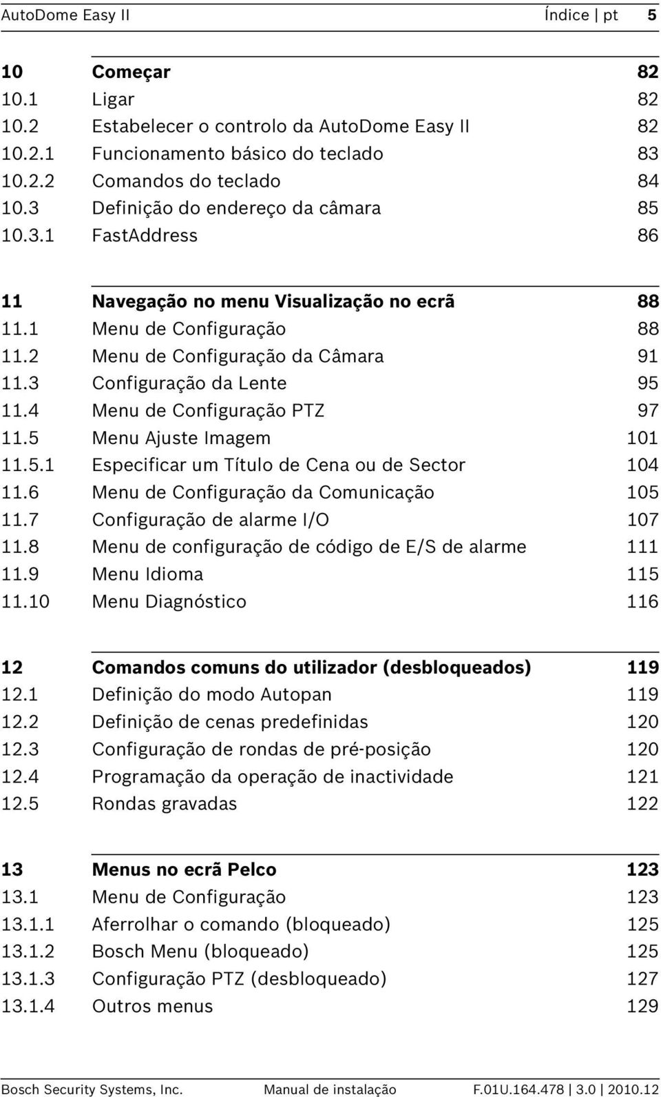 3 Configuração da Lente 95 11.4 Menu de Configuração PTZ 97 11.5 Menu Ajuste Imagem 101 11.5.1 Especificar um Título de Cena ou de Sector 104 11.6 Menu de Configuração da Comunicação 105 11.