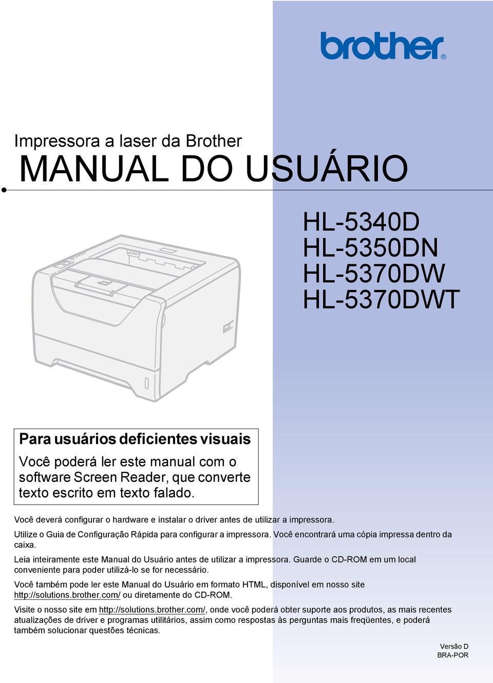 Você encontrará uma cópia impressa dentro da caixa. Leia inteiramente este Manual do Usuário antes de utilizar a impressora.