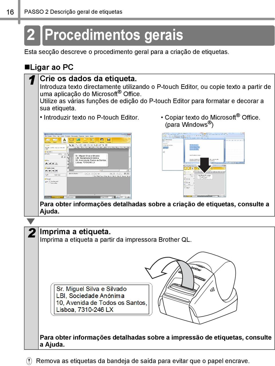 Utilize as várias funções de edição do P-touch Editor para formatar e decorar a sua etiqueta. Introduzir texto no P-touch Editor. Copiar texto do Microsoft Office.