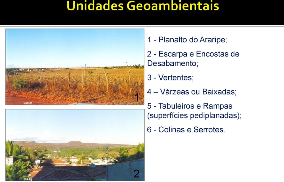 Várzeas ou Baixadas; 5 - Tabuleiros e Rampas