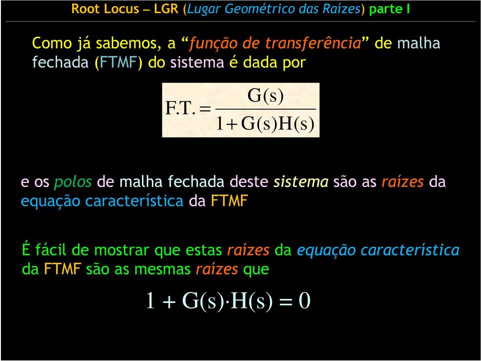 1+ G(s) G(s)H(s) e os polos de malha fechada deste sistema são as raízes da