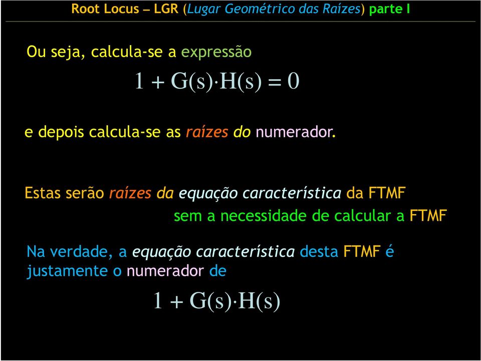 Estas serão raízes da equação característica da FTMF sem a