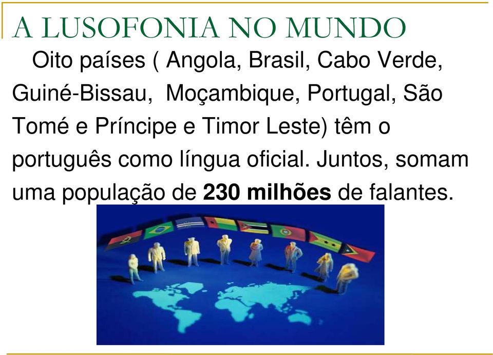 Príncipe e Timor Leste) têm o português como língua