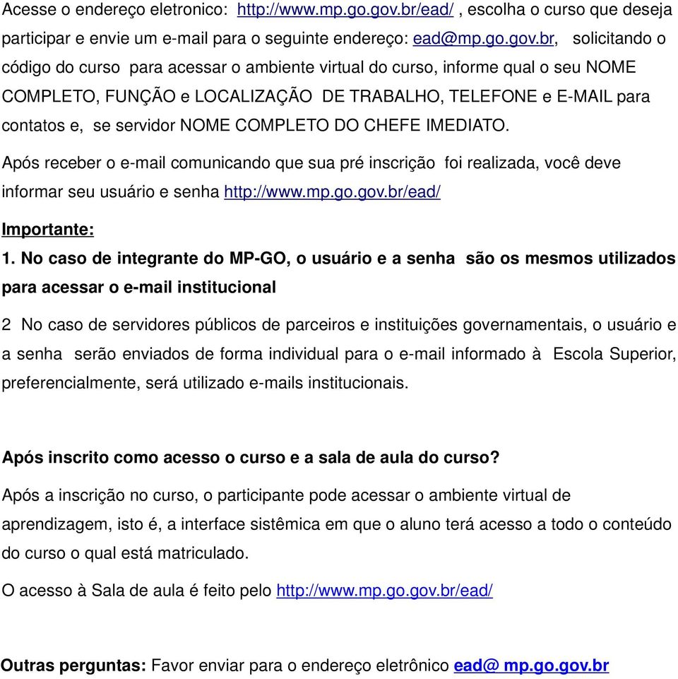 br, solicitando o código do curso para acessar o ambiente virtual do curso, informe qual o seu NOME COMPLETO, FUNÇÃO e LOCALIZAÇÃO DE TRABALHO, TELEFONE e E-MAIL para contatos e, se servidor NOME