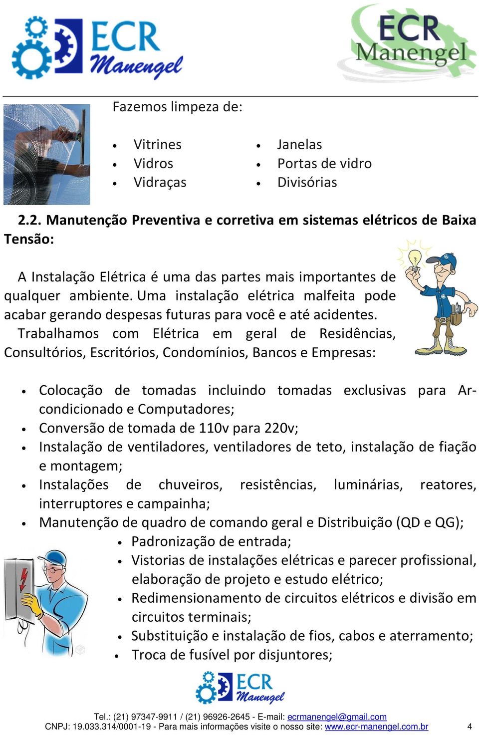 Uma instalação elétrica malfeita pode acabar gerando despesas futuras para você e até acidentes.