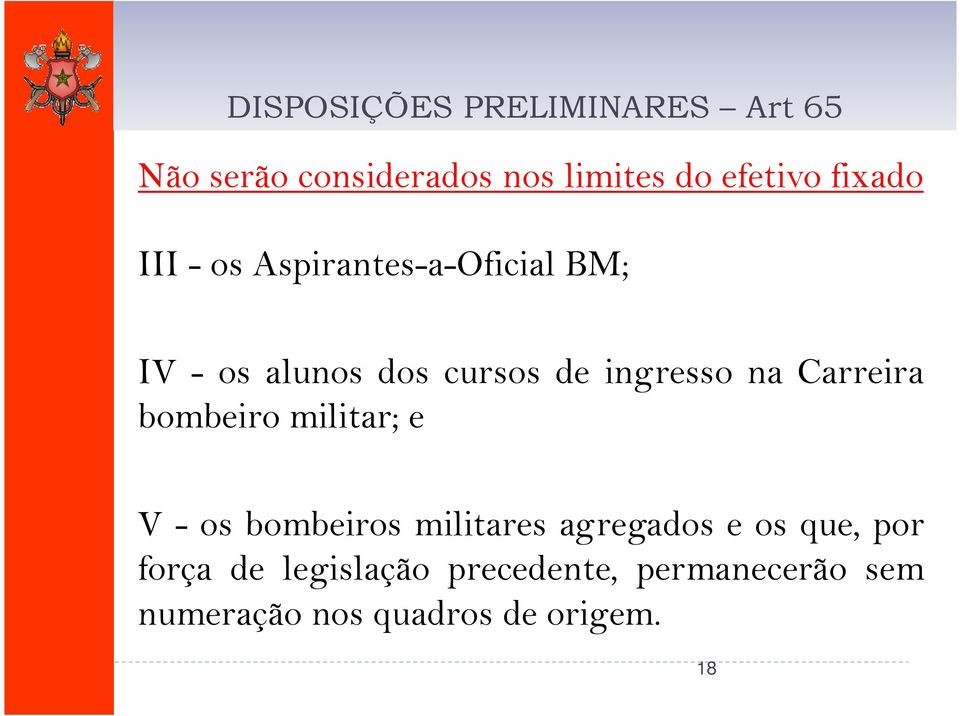 na Carreira bombeiro militar; e V - os bombeiros militares agregados e os que,