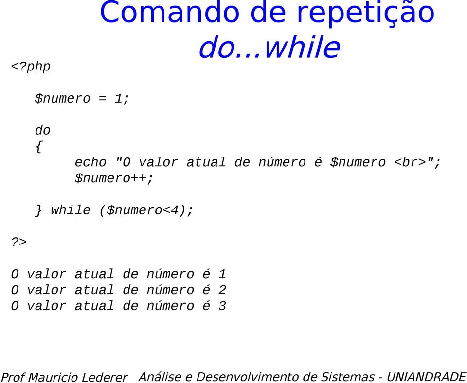 número é $numero <br>"; $numero++; while