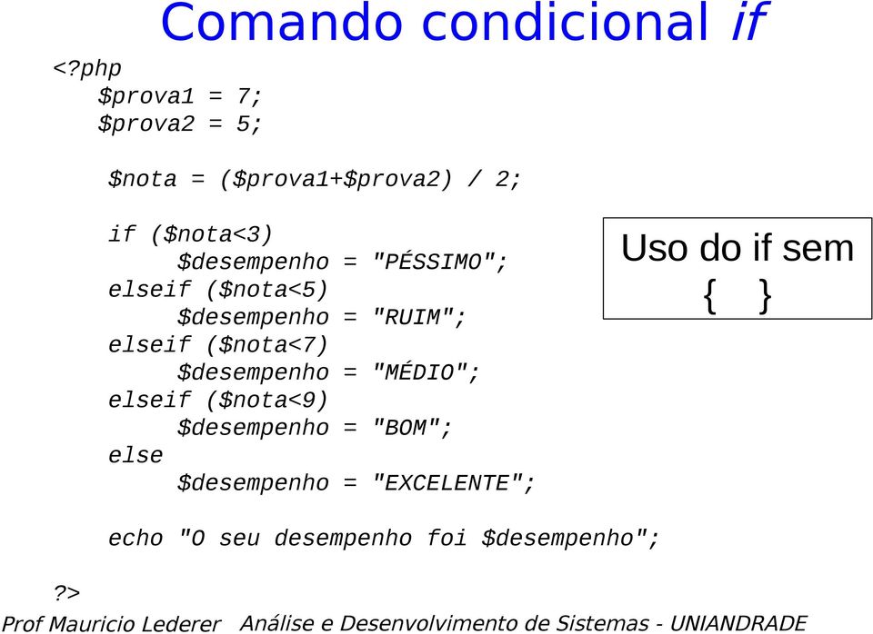 elseif ($nota<7) $desempenho = "MÉDIO"; elseif ($nota<9) $desempenho = "BOM";