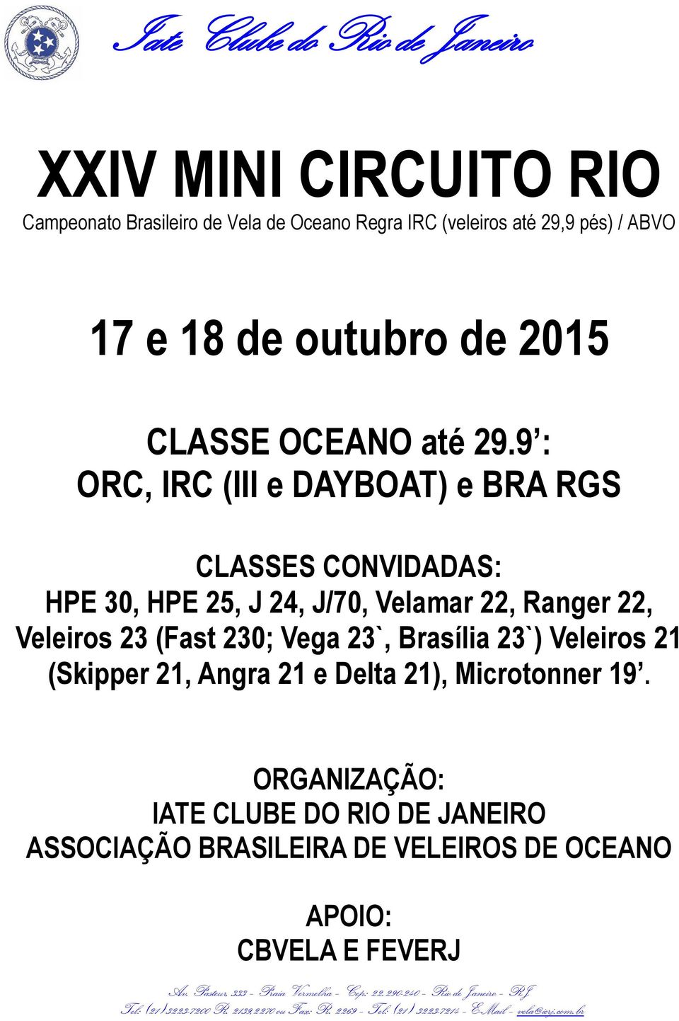 9 : ORC, IRC (III e DAYBOAT) e BRA RGS CLASSES CONVIDADAS: HPE 30, HPE 25, J 24, J/70, Velamar 22, Ranger 22, Veleiros