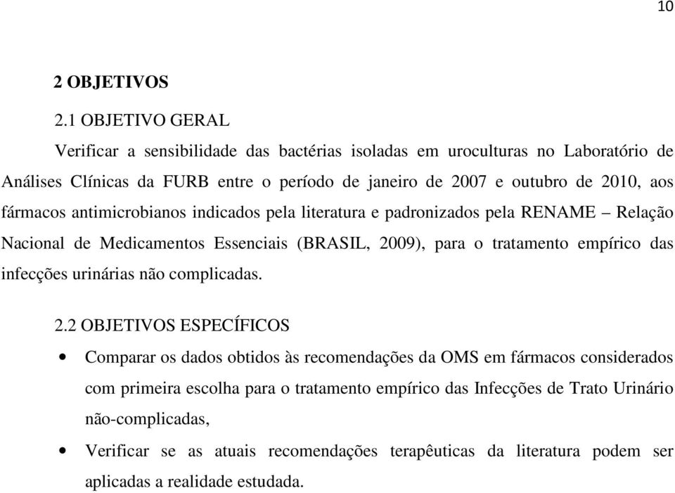 2010, aos fármacos antimicrobianos indicados pela literatura e padronizados pela RENAME Relação Nacional de Medicamentos Essenciais (BRASIL, 2009), para o tratamento empírico