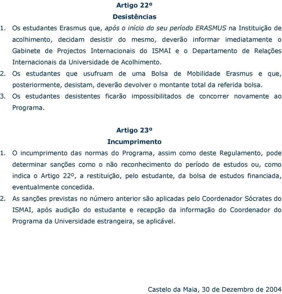 ISMAI e o Departamento de Relações Internacionais da Universidade de Acolhimento. 2.