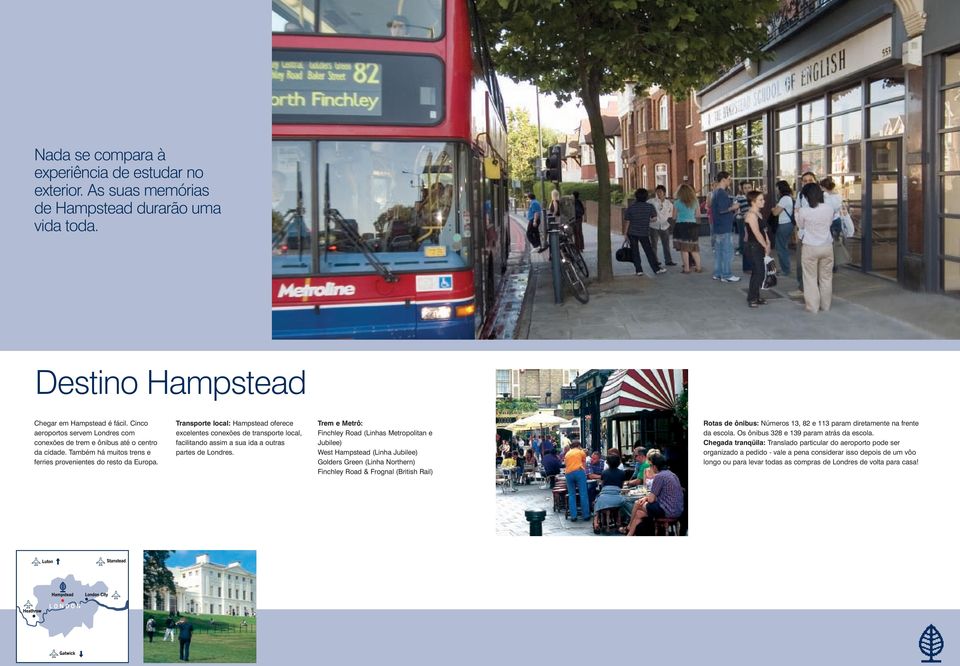 Transporte local: Hampstead oferece excelentes conexões de transporte local, facilitando assim a sua ida a outras partes de Londres.