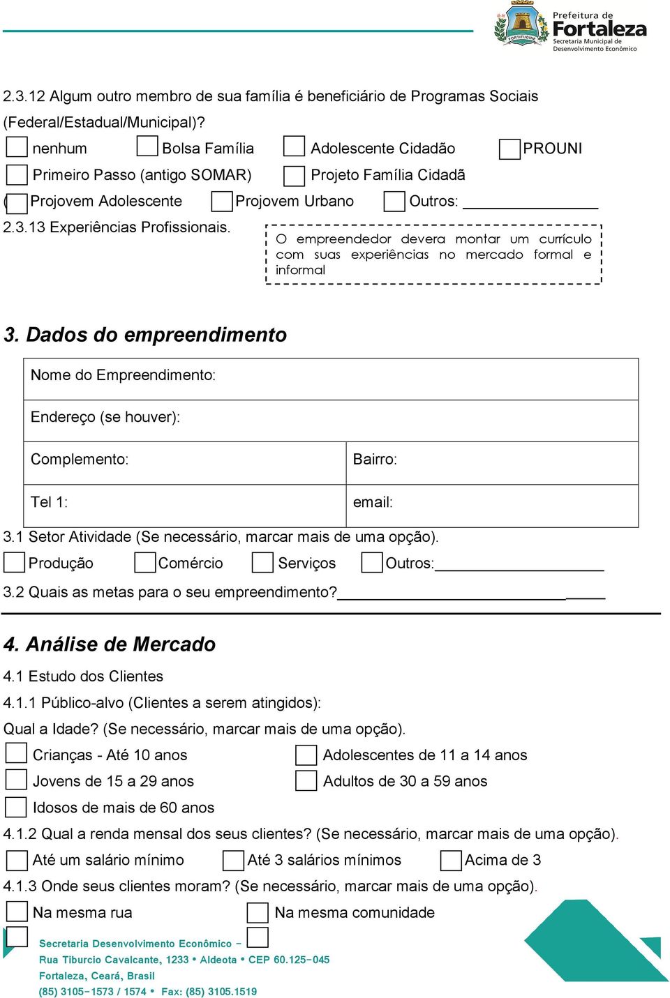 O empreendedor devera montar um currículo com suas experiências no mercado formal e informal 3.