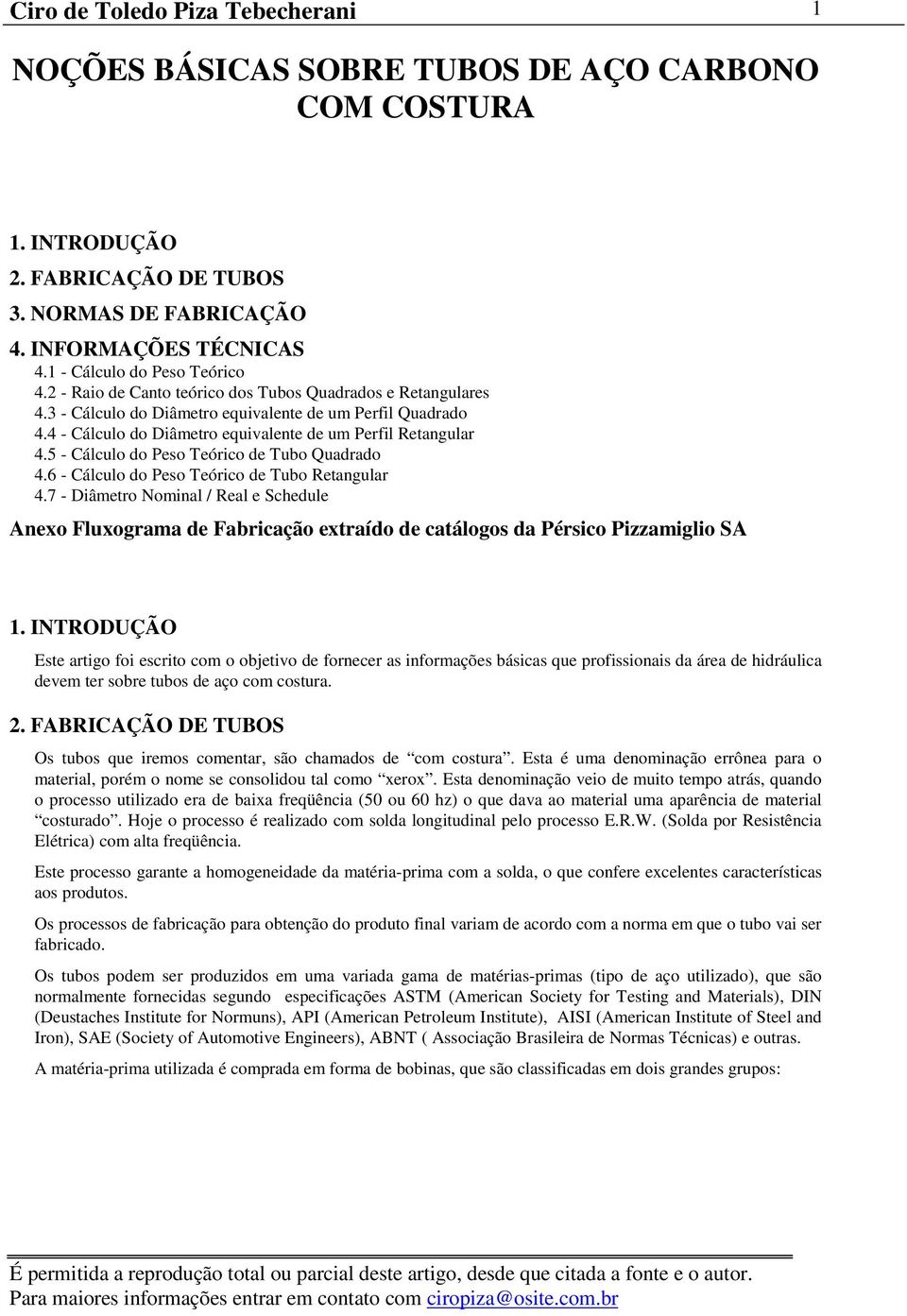 5 - Cálculo do Peso Teórico de Tubo Quadrado 4.6 - Cálculo do Peso Teórico de Tubo Retangular 4.