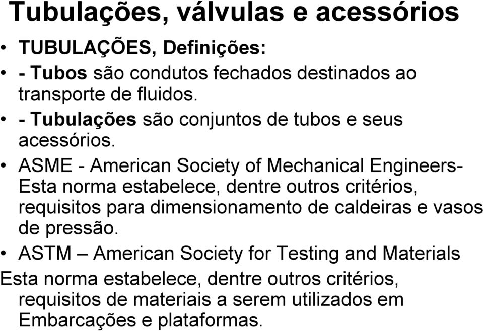 ASME - American Society of Mechanical Engineers- Esta norma estabelece, dentre outros critérios, requisitos para