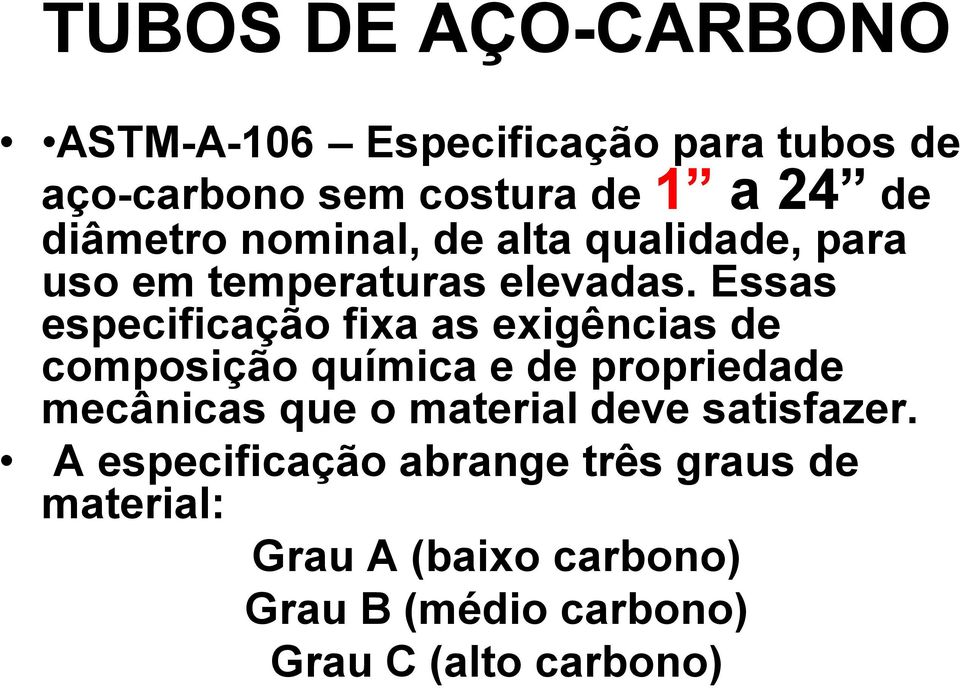 Essas especificação fixa as exigências de composição química e de propriedade mecânicas que o