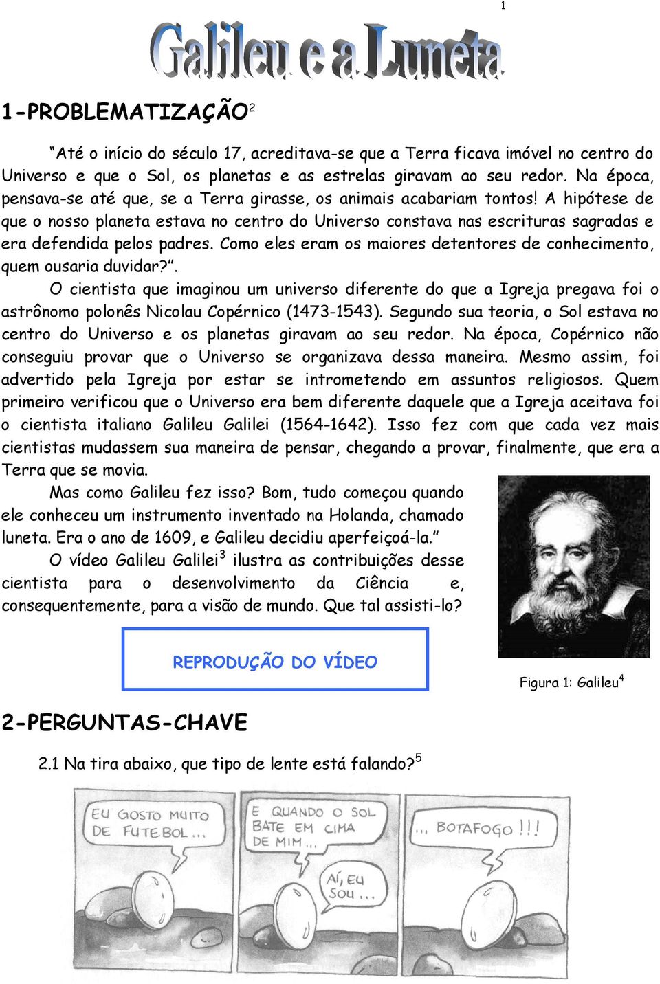 A hipótese de que o nosso planeta estava no centro do Universo constava nas escrituras sagradas e era defendida pelos padres.