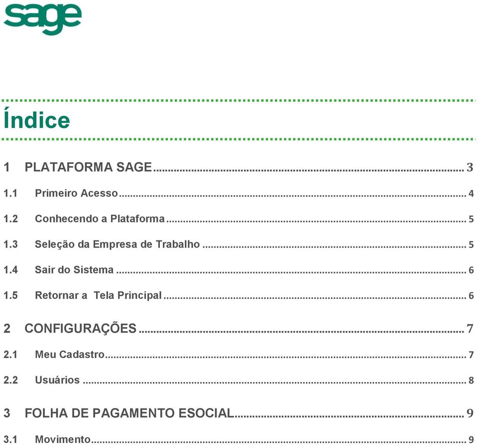 .. 6 1.5 Retornar a Tela Principal... 6 2 CONFIGURAÇÕES... 7 2.