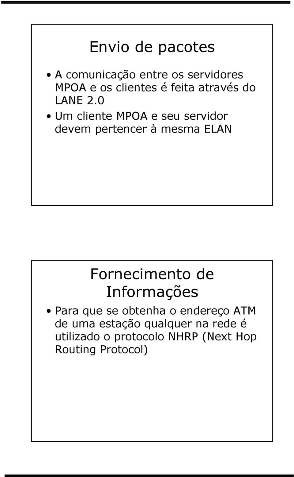 0 Um cliente MPOA e seu servidor devem pertencer à mesma ELAN Fornecimento de