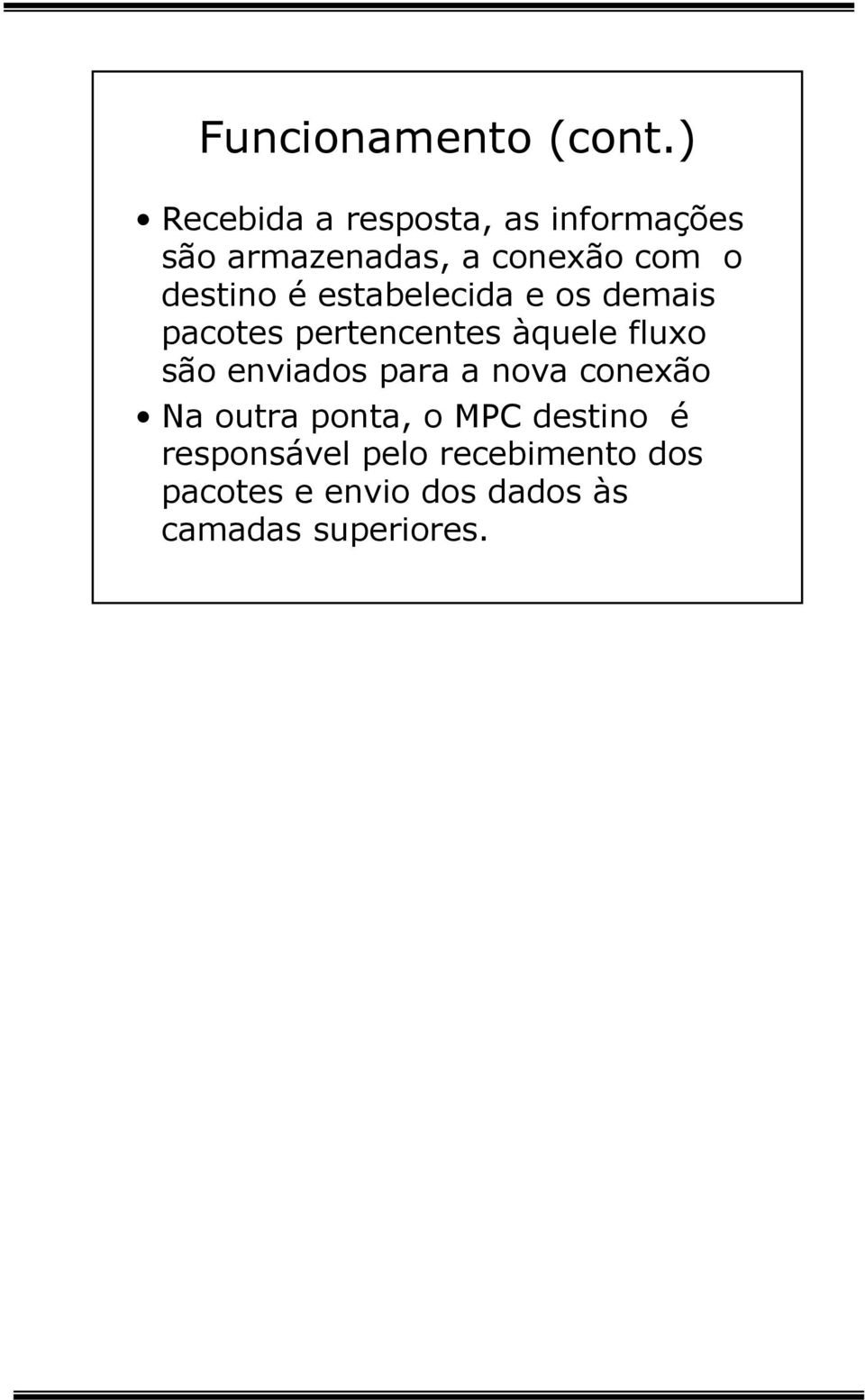 destino é estabelecida e os demais pacotes pertencentes àquele fluxo são