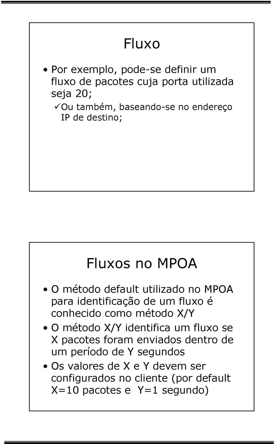 é conhecidocomométodox/y O método X/Y identifica um fluxo se X pacotes foram enviados dentro de um período