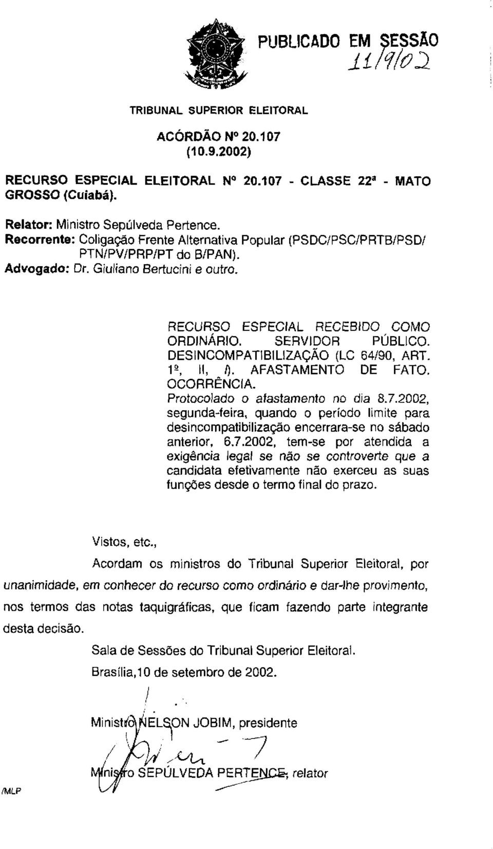 DESINCOMPATIBILIZACÃO (LC 64/90, ART. 1 9, II, /). AFASTAMENTO DE FATO. OCORRÊNCIA. Protocolado o afastamento no dia 8.7.