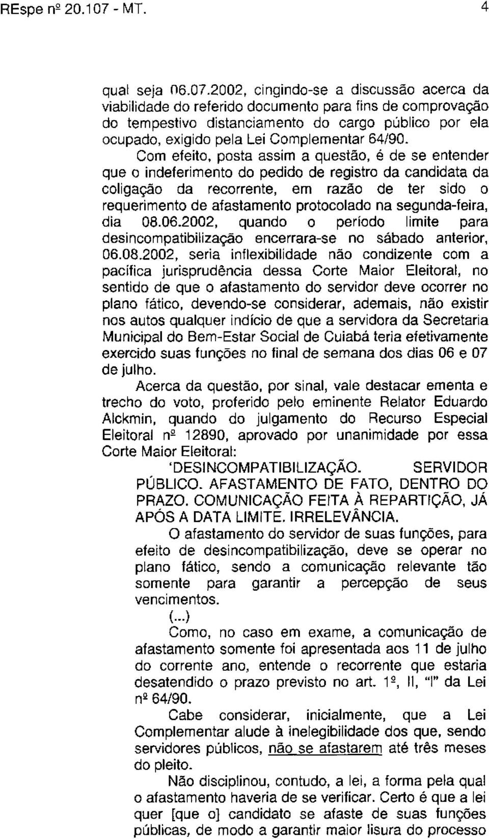 2002, cingindo-se a discussão acerca da viabilidade do referido documento para fins de comprovação do tempestivo distanciamento do cargo público por ela ocupado, exigido pela Lei Complementar 64/90.