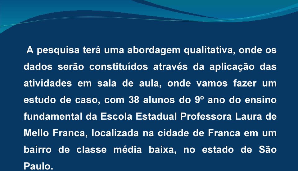 alunos do 9º ano do ensino fundamental da Escola Estadual Professora Laura de Mello