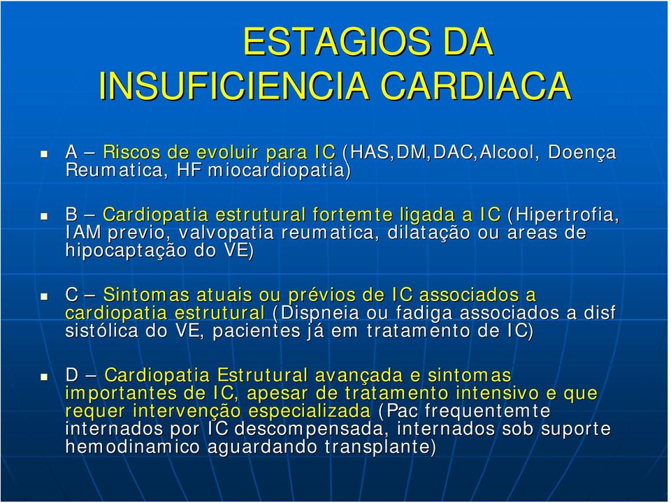 (Dispneia ou fadiga associados a disf sistólica do VE, pacientes jáj em tratamento de IC) D Cardiopatia Estrutural avançada ada e sintomas importantes de IC, apesar