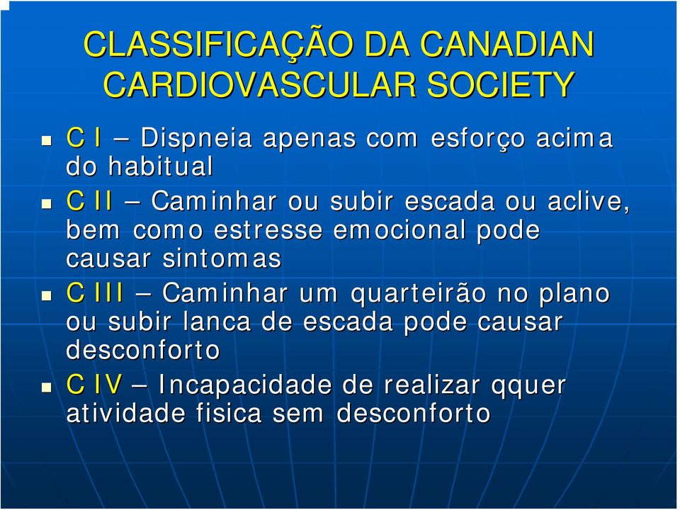 pode causar sintomas C III Caminhar um quarteirão no plano ou subir lanca de escada