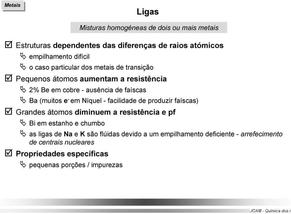 Níquel - facilidade de produzir faíscas) Grandes átomos diminuem a resistência e pf Bi em estanho e chumbo as ligas de Na e K são