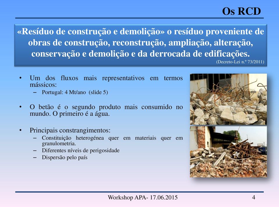 Diferentes níveis de perigosidade Dispersão pelo país Os RCD «Resíduo de construção e demolição» o resíduo proveniente de obras de
