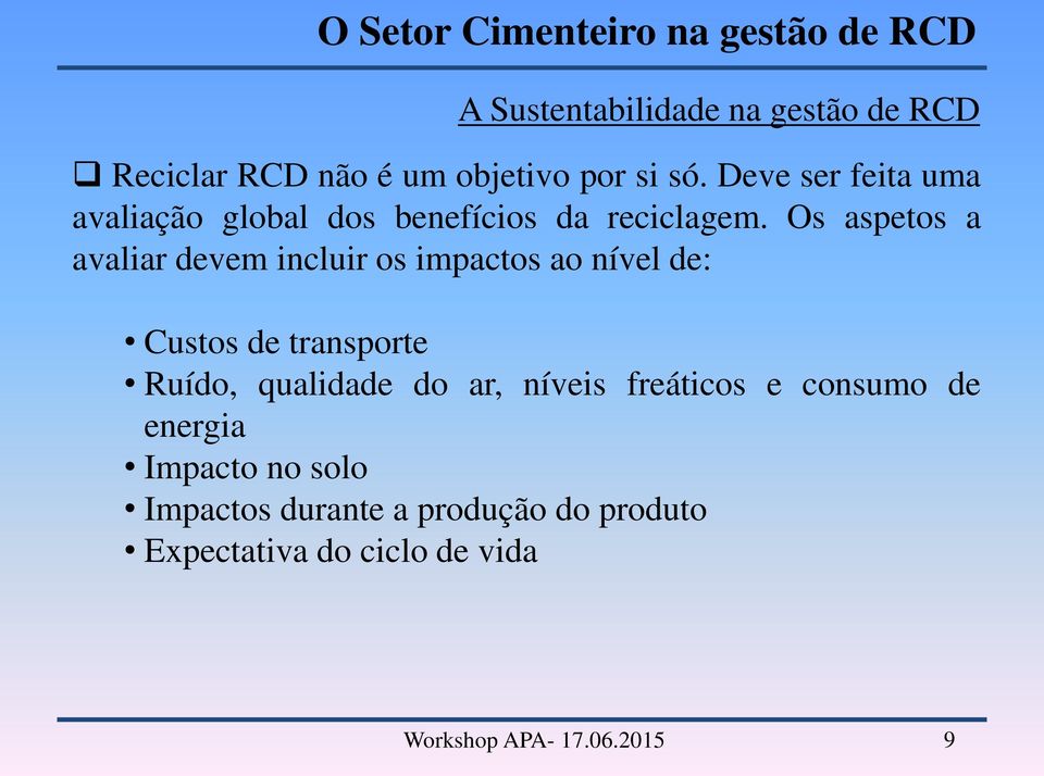 Os aspetos a avaliar devem incluir os impactos ao nível de: Custos de transporte Ruído, qualidade do ar,