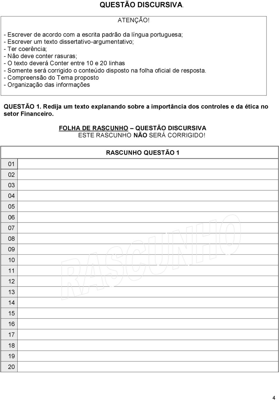 - O texto deverá Conter entre 10 e 20 linhas - Somente será corrigido o conteúdo disposto na folha oficial de resposta.