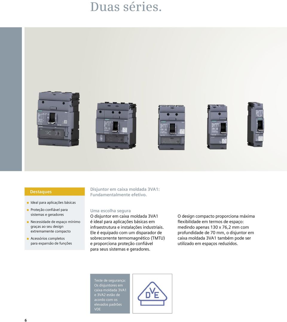 escolha segura O disjuntor em caixa moldada 3VA1 é ideal para aplicações básicas em infraestrutura e instalações industriais.