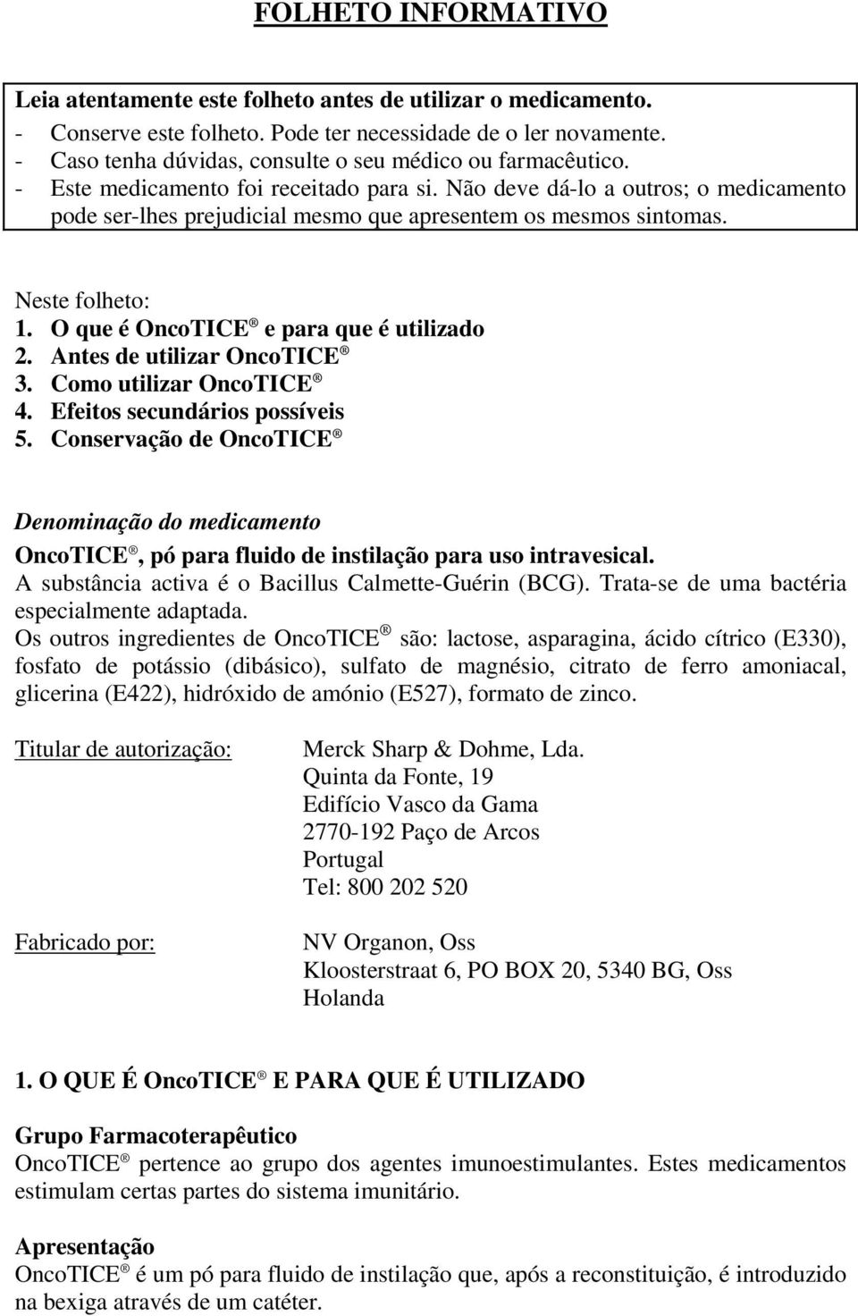 Não deve dá-lo a outros; o medicamento pode ser-lhes prejudicial mesmo que apresentem os mesmos sintomas. Neste folheto: 1. O que é OncoTICE e para que é utilizado 2. Antes de utilizar OncoTICE 3.