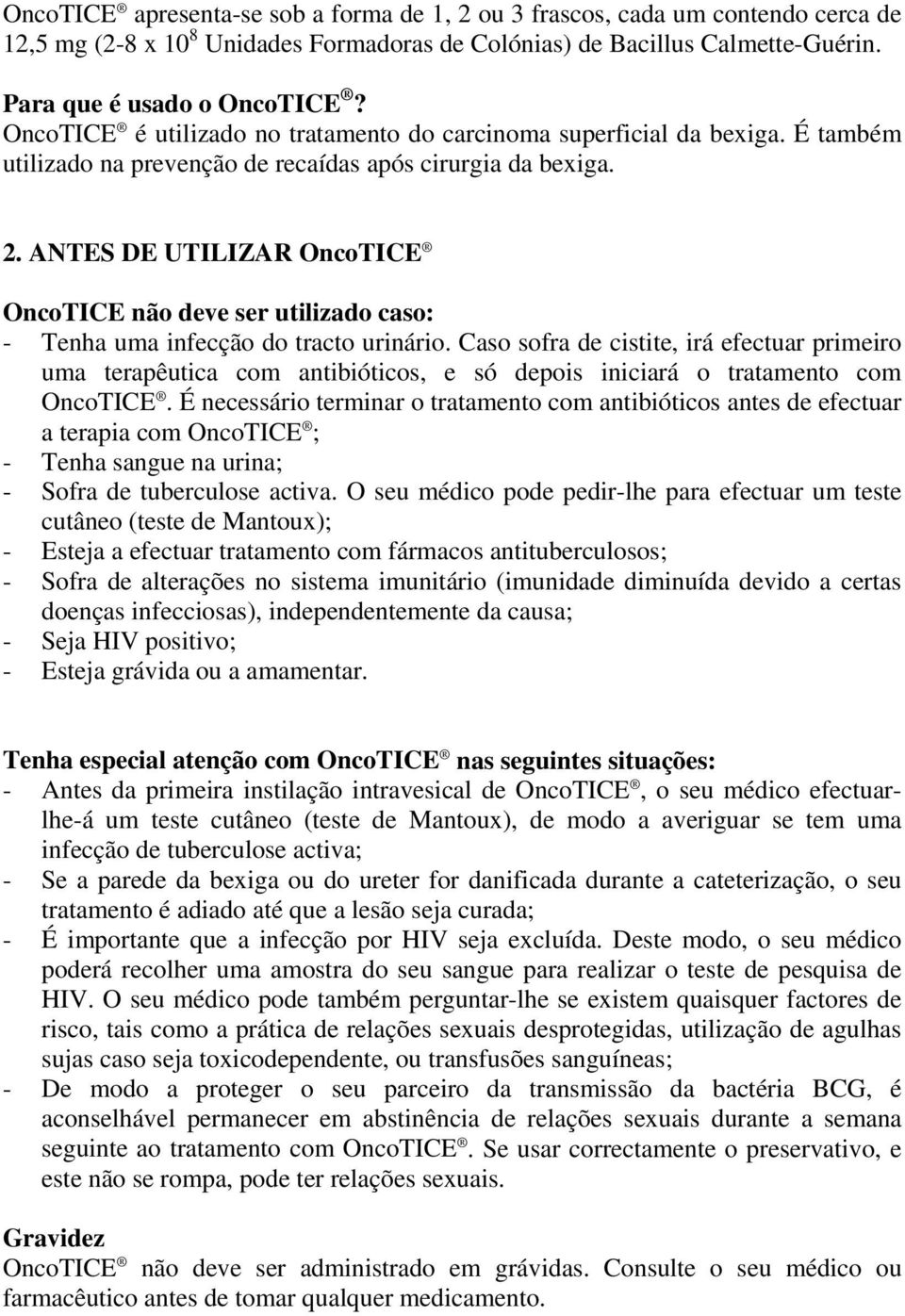 ANTES DE UTILIZAR OncoTICE OncoTICE não deve ser utilizado caso: - Tenha uma infecção do tracto urinário.