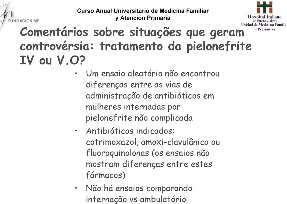 internadas por pielonefrite não complicada Antibióticos indicados: cotrimoxazol, amoxi-clavulânico ou