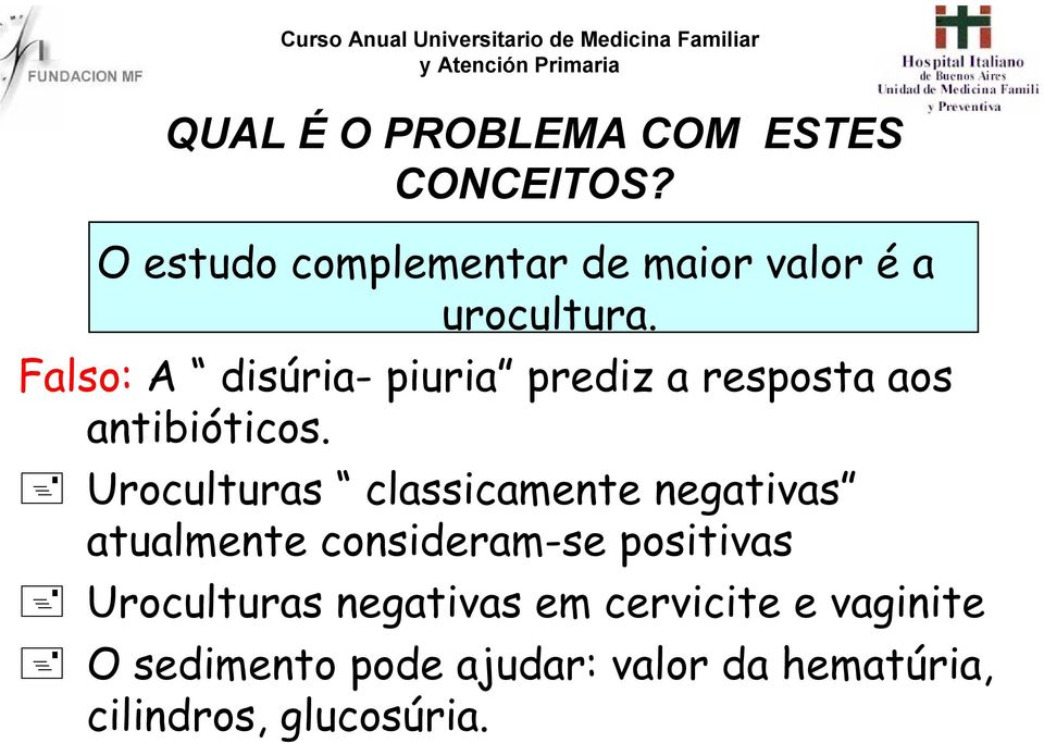 Falso: A disúria- piuria prediz a resposta aos antibióticos.