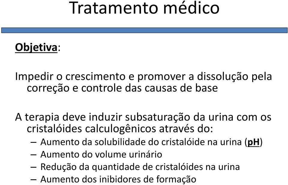 calculogênicos através do: Aumento da solubilidade do cristalóide na urina (ph) Aumento do