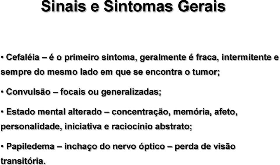 generalizadas; Estado mental alterado concentração, memória, afeto, personalidade,